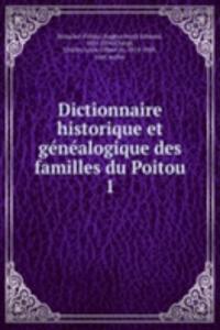 Dictionnaire historique et genealogique des familles du Poitou