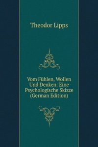 Vom Fuhlen, Wollen Und Denken: Eine Psychologische Skizze (German Edition)