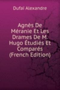 Agnes De Meranie Et Les Drames De M. Hugo Etudies Et Compares (French Edition)