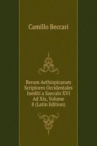 Rerum Aethiopicarum Scriptores Occidentales Inediti a Saeculo XVI Ad Xix, Volume 8 (Latin Edition)