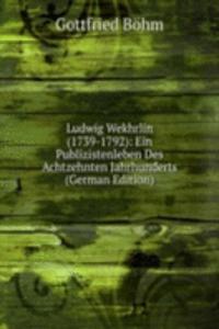 Ludwig Wekhrlin (1739-1792): Ein Publizistenleben Des Achtzehnten Jahrhunderts (German Edition)