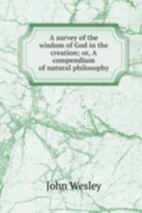 survey of the wisdom of God in the creation; or, A compendium of natural philosophy