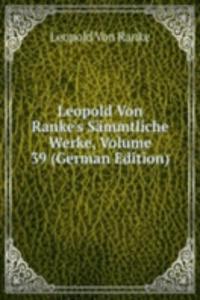Leopold Von Ranke's Sammtliche Werke, Volume 39 (German Edition)
