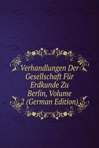 Verhandlungen Der Gesellschaft Fur Erdkunde Zu Berlin, Volume 2 (German Edition)