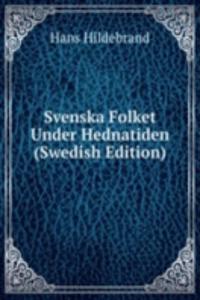 Svenska Folket Under Hednatiden