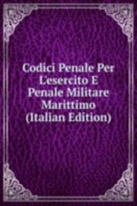 Codici Penale Per L'esercito E Penale Militare Marittimo (Italian Edition)
