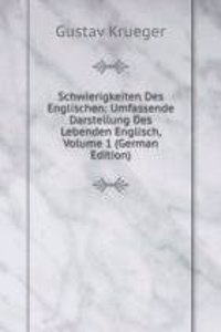 Schwierigkeiten Des Englischen: Umfassende Darstellung Des Lebenden Englisch, Volume 1 (German Edition)
