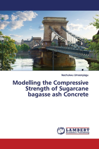 Modelling the Compressive Strength of Sugarcane bagasse ash Concrete