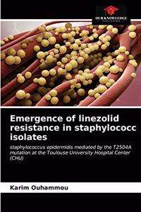 Emergence of linezolid resistance in staphylococc isolates
