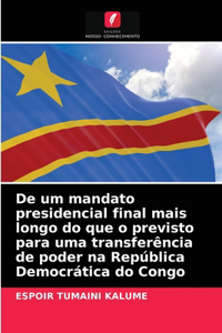 De um mandato presidencial final mais longo do que o previsto para uma transferência de poder na República Democrática do Congo