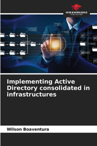 Implementing Active Directory consolidated in infrastructures