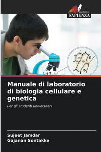 Manuale di laboratorio di biologia cellulare e genetica