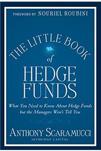 The Little Book of Hedge Funds: What You Need to Know About Hedge Funds But the Managers Won't Tell You