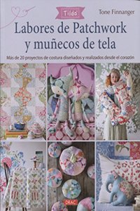 Labores de patchwork y munecos de tela. Tilda: Mas d e20 proyecos de costura disenados y realizados desde el corazon