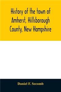 History of the town of Amherst, Hillsborough County, New Hampshire