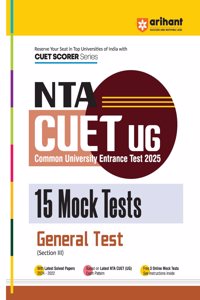 Arihant NTA CUET UG 2025 15 Mock Tests for General Test (Section III) I Latest Solved Papers, Based on latest NTA CUET (UG) Exam Pattern, and Free 3 Online Mock Tests