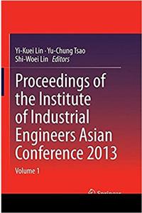 Proceedings of the Institute of Industrial Engineers Asian Conference 2013