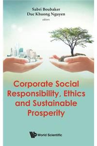 Corporate Social Responsibility, Ethics and Sustainable Prosperity
