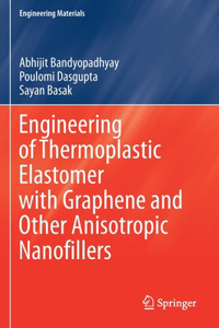 Engineering of Thermoplastic Elastomer with Graphene and Other Anisotropic Nanofillers