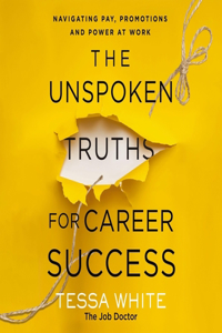 Unspoken Truths for Career Success: Navigating Pay, Promotions, and Power at Work