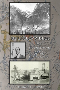 Bulkeley Wells And The Uncertain Luck Of The Mining Game