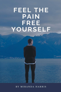 Feel the Pain Free Yourself