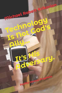 Technology Is Not God's Ally... It's His Adversary.