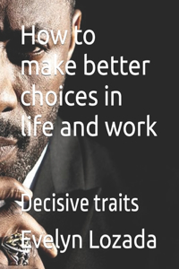 How to make better choices in life and work