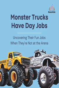 Monster Trucks Have Day Jobs