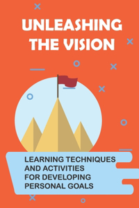 Unleashing The Vision: Learning Techniques And Activities For Developing Personal Goals: Inner Intrapreneur