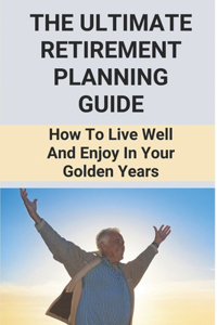 The Ultimate Retirement Planning Guide