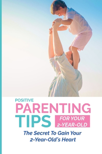 Positive Parenting Tips For Your 2-Year-Old