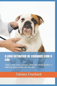 O Guia Definitivo de Cuidados Com O Cão