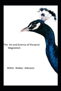 The Art and Science of Personal Magnetism illustrated