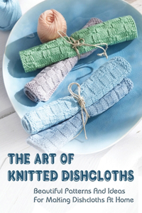 The Art Of Knitted Dishcloths