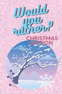 Would You Rather Christmas Edition