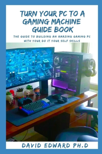 Turn Your PC to a Gaming Machine Guide Book