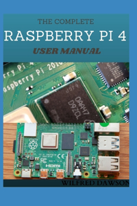 The Complete Raspberry Pi 4 User Manual