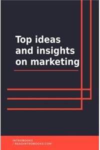 Top ideas and insights on marketing