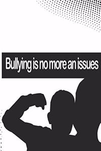 Bullying is no more an issues