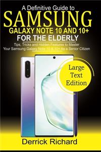 Definitive Guide To SAMSUNG Galaxy Note 10 and 10+ FOR THE ELDERLY: Tips, Tricks and Hidden Features to Master Your Samsung Galaxy Note10 &10 + as a Senior Citizen