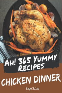 Ah! 365 Yummy Chicken Dinner Recipes