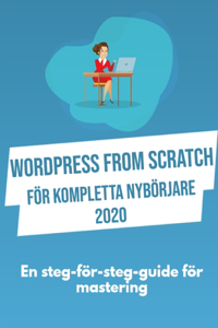 WordPress From Scratch, för kompletta nybörjare 2020