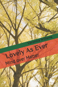 Lovely As Ever: Mind over Matter