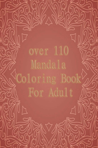 over 110 Mandala Coloring Book For Adult