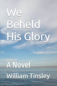 We Beheld His Glory