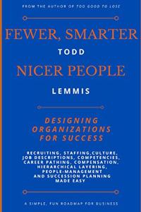 Fewer, Smarter, Nicer People