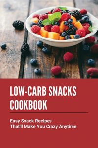 Low-Carb Snacks Cookbook