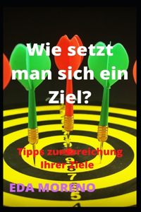 Wie setzt man sich ein Ziel?