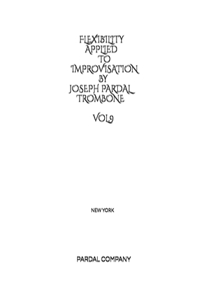 Flexibility Applied to Improvisation by Joseph Pardal Trombone Vol.9